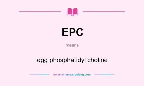 What does EPC mean? It stands for egg phosphatidyl choline