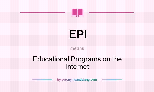 What does EPI mean? It stands for Educational Programs on the Internet