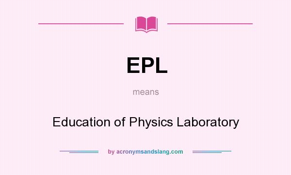 What does EPL mean? It stands for Education of Physics Laboratory