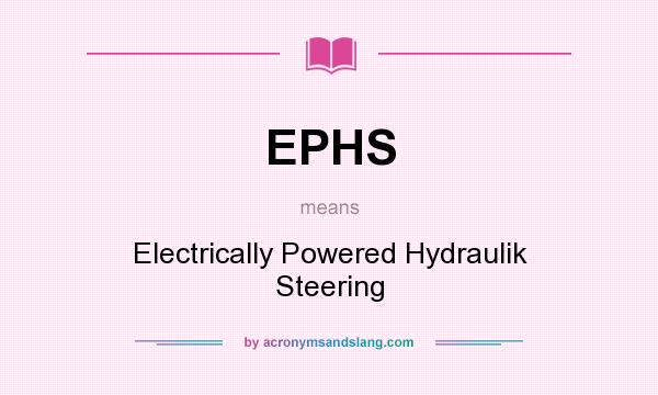 What does EPHS mean? It stands for Electrically Powered Hydraulik Steering