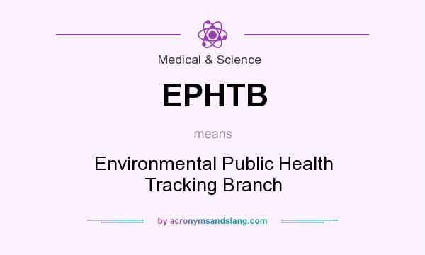 What does EPHTB mean? It stands for Environmental Public Health Tracking Branch