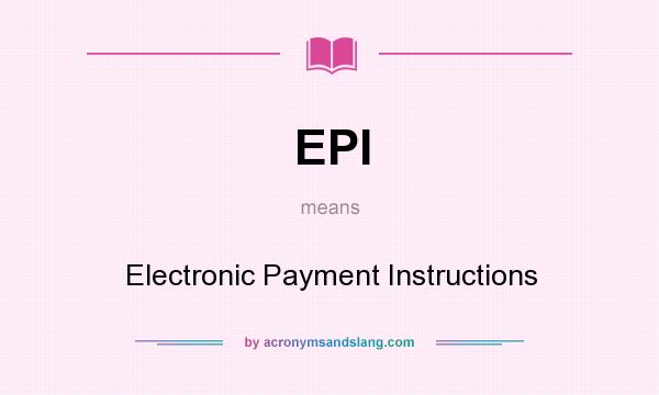 What does EPI mean? It stands for Electronic Payment Instructions