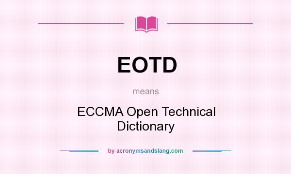 What does EOTD mean? It stands for ECCMA Open Technical Dictionary