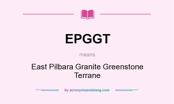 What does EPGGT mean? It stands for East Pilbara Granite Greenstone Terrane