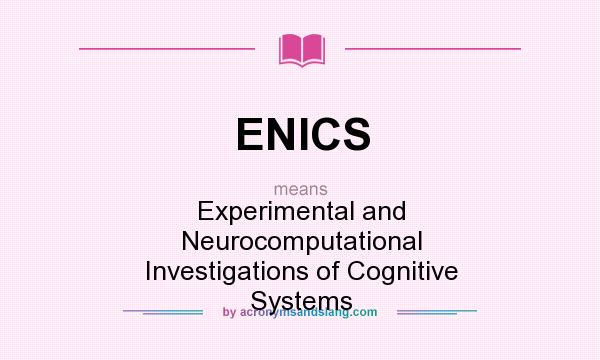 What does ENICS mean? It stands for Experimental and Neurocomputational Investigations of Cognitive Systems