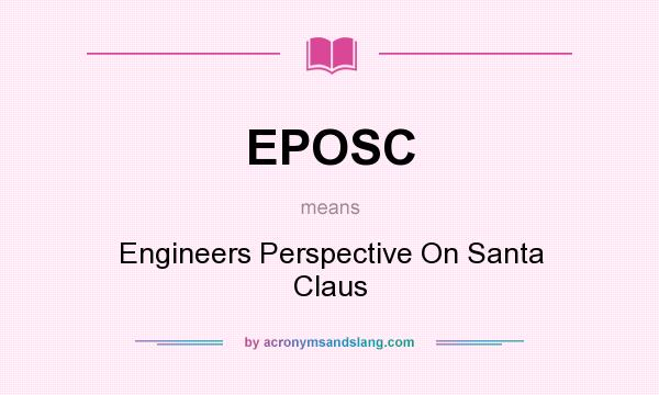 What does EPOSC mean? It stands for Engineers Perspective On Santa Claus
