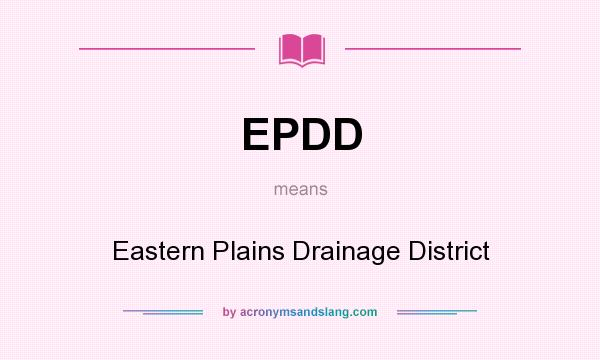 What does EPDD mean? It stands for Eastern Plains Drainage District