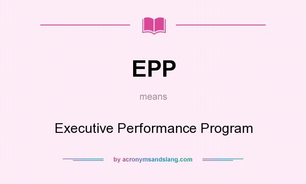 What does EPP mean? It stands for Executive Performance Program