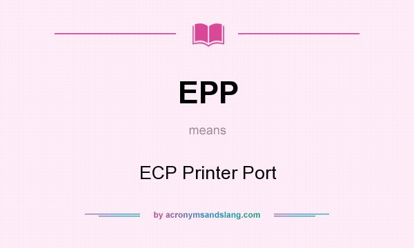 What does EPP mean? It stands for ECP Printer Port