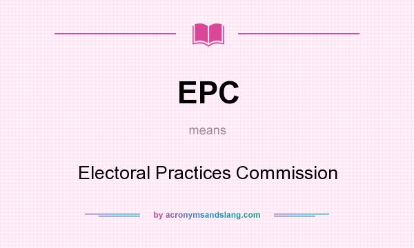 What does EPC mean? It stands for Electoral Practices Commission