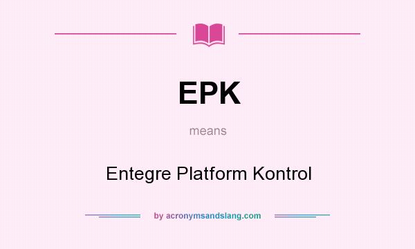 What does EPK mean? It stands for Entegre Platform Kontrol