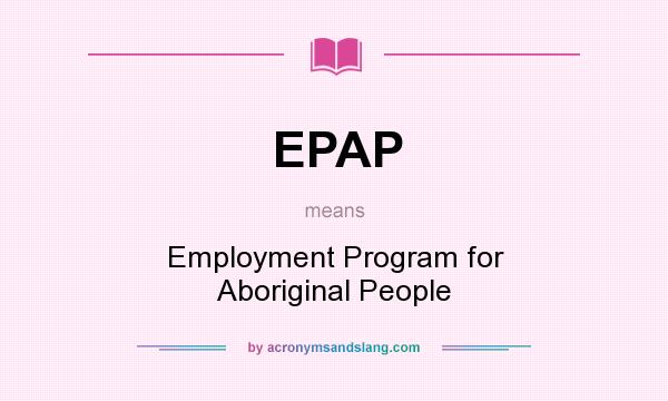 What does EPAP mean? It stands for Employment Program for Aboriginal People