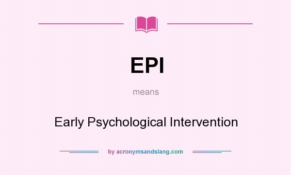 What does EPI mean? It stands for Early Psychological Intervention