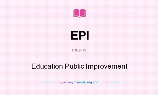 What does EPI mean? It stands for Education Public Improvement