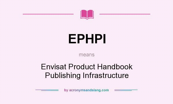 What does EPHPI mean? It stands for Envisat Product Handbook Publishing Infrastructure