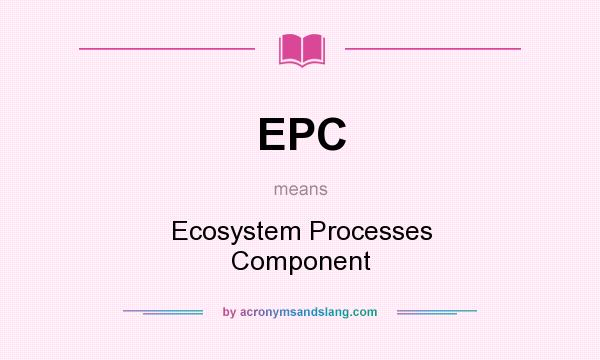 What does EPC mean? It stands for Ecosystem Processes Component