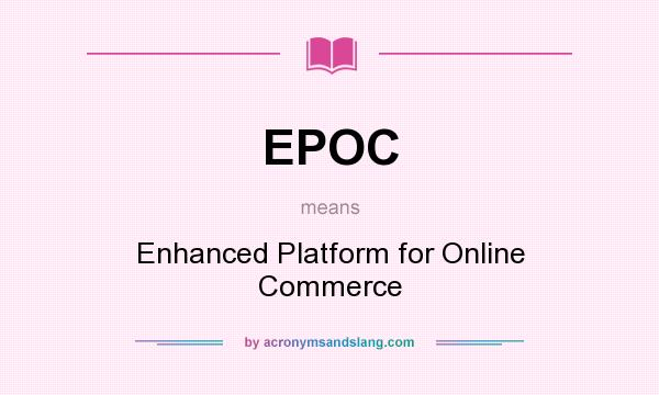 What does EPOC mean? It stands for Enhanced Platform for Online Commerce