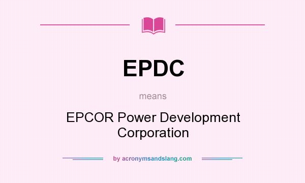 What does EPDC mean? It stands for EPCOR Power Development Corporation