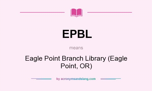 What does EPBL mean? It stands for Eagle Point Branch Library (Eagle Point, OR)