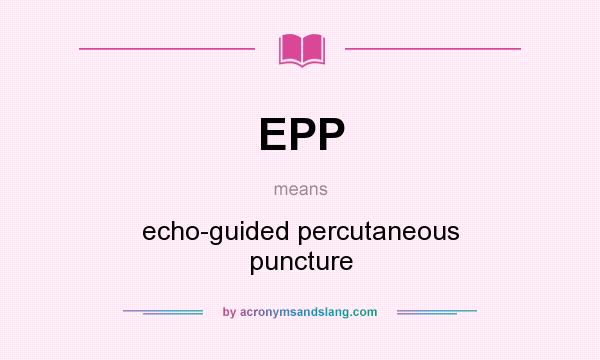 What does EPP mean? It stands for echo-guided percutaneous puncture