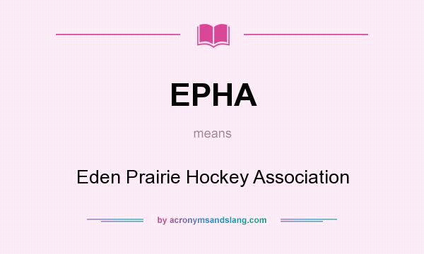 What does EPHA mean? It stands for Eden Prairie Hockey Association