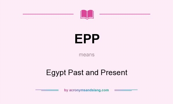 What does EPP mean? It stands for Egypt Past and Present