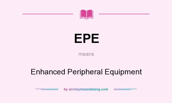 What does EPE mean? It stands for Enhanced Peripheral Equipment