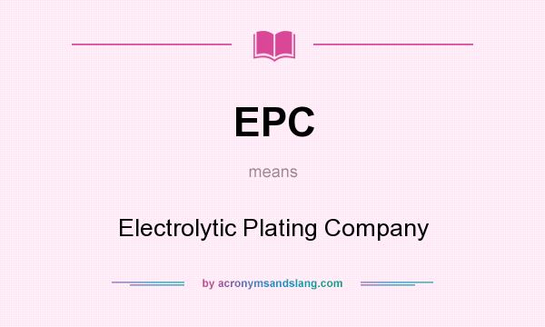 What does EPC mean? It stands for Electrolytic Plating Company