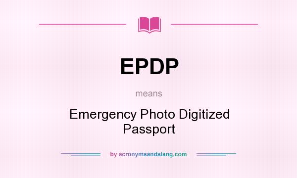 What does EPDP mean? It stands for Emergency Photo Digitized Passport