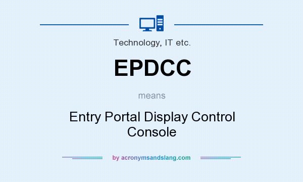 What does EPDCC mean? It stands for Entry Portal Display Control Console