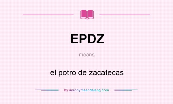 What does EPDZ mean? It stands for el potro de zacatecas