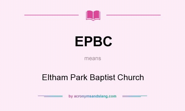 What does EPBC mean? It stands for Eltham Park Baptist Church