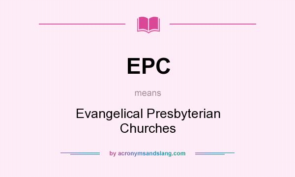 What does EPC mean? It stands for Evangelical Presbyterian Churches