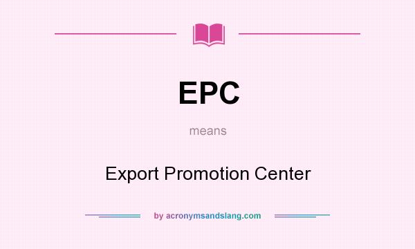 What does EPC mean? It stands for Export Promotion Center