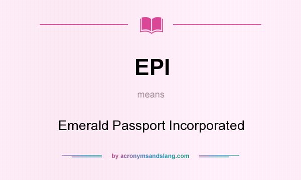 What does EPI mean? It stands for Emerald Passport Incorporated