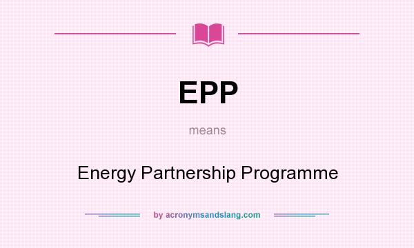 What does EPP mean? It stands for Energy Partnership Programme