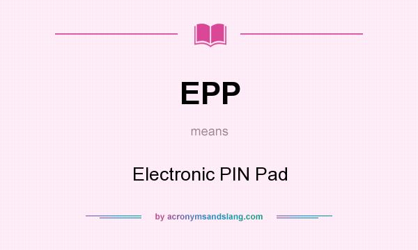 What does EPP mean? It stands for Electronic PIN Pad