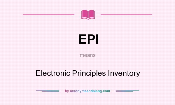 What does EPI mean? It stands for Electronic Principles Inventory