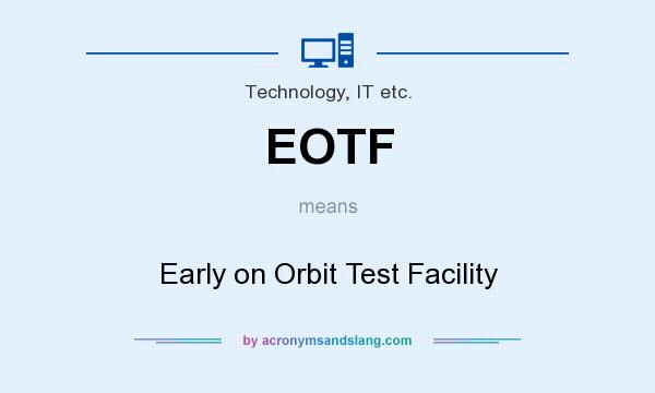 What does EOTF mean? It stands for Early on Orbit Test Facility