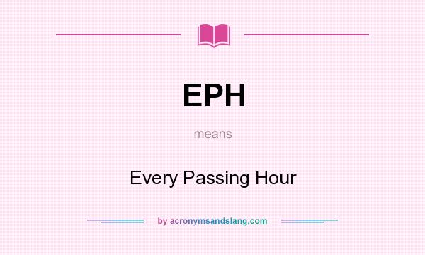 What does EPH mean? It stands for Every Passing Hour