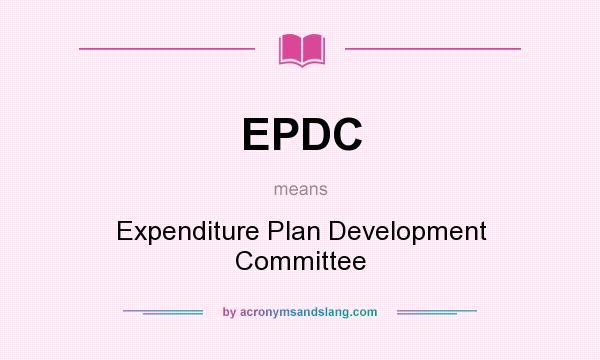 What does EPDC mean? It stands for Expenditure Plan Development Committee