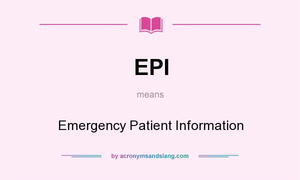 What does EPI mean? It stands for Emergency Patient Information