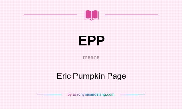 What does EPP mean? It stands for Eric Pumpkin Page