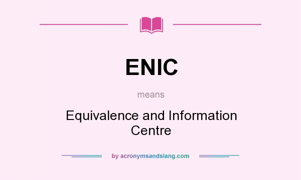 What does ENIC mean? It stands for Equivalence and Information Centre