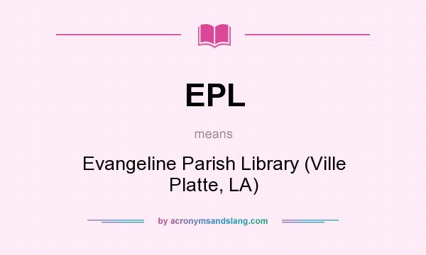 What does EPL mean? It stands for Evangeline Parish Library (Ville Platte, LA)