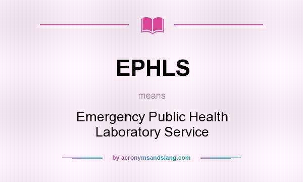 What does EPHLS mean? It stands for Emergency Public Health Laboratory Service