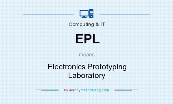 What does EPL mean? It stands for Electronics Prototyping Laboratory