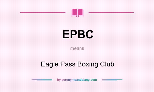 What does EPBC mean? It stands for Eagle Pass Boxing Club