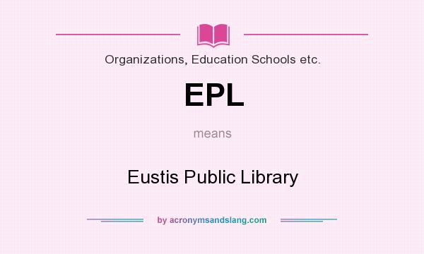 What does EPL mean? It stands for Eustis Public Library