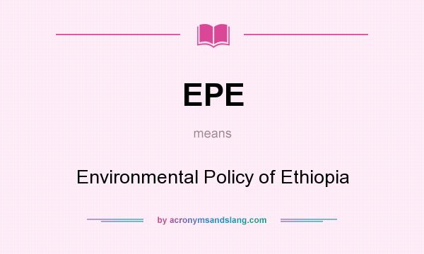 What does EPE mean? It stands for Environmental Policy of Ethiopia